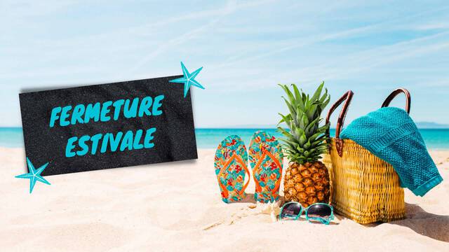ouverture / fermeture estivale